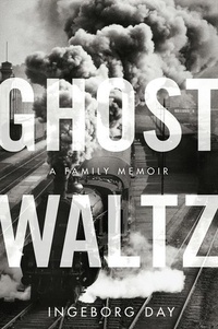 Ingeborg Day - Ghost Waltz - A Family Memoir.
