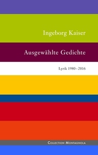 Ingeborg Kaiser - Ausgewählte Gedichte.