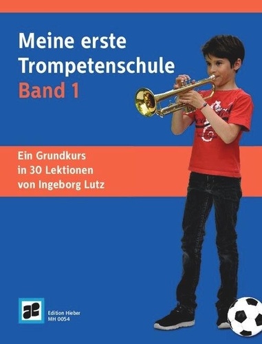 Ingeborg Lutz - Meine erste Trompetenschule - Ein Grundkurs in 30 Lektionen für Trompete in B (auch für Flügelhorn/Kornett). trumpet (flugelhorn/cornet). Méthode..
