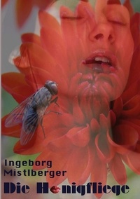 Ingeborg Mistlberger - Die Honigfliege.