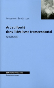 Ingeborg Schüssler - Art et liberté dans l'Idéalisme transcendantal - Kant et Schiller.