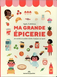 Ingela P. Arrhenius - Ma grande épicerie - Les essentiels du quotidien illustrés et expliqués aux enfants.
