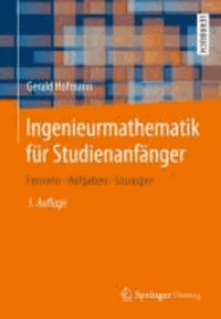 Ingenieurmathematik für Studienanfänger - Formeln - Aufgaben - Lösungen.