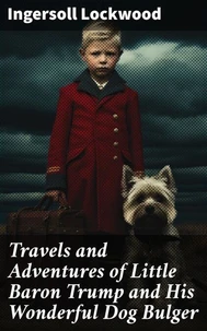Travels and Adventures of Little Baron Trump and His Wonderful Dog Bulger