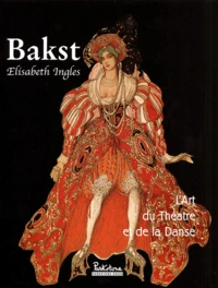 Bakst. L'Art Du Theatre Et De La Danse