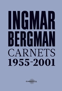 Ingmar Bergman - Ingmar Bergman - Carnets 1955 – 2001.