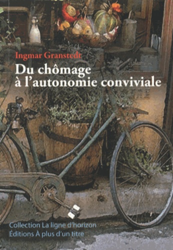 Ingmar Granstedt - Du chômage à l'autonomie conviviale.