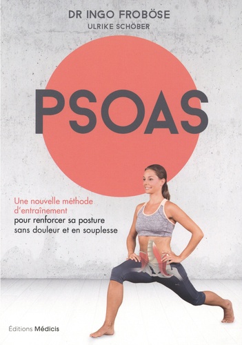 PSOAS. Une nouvelle méthode d'entraînement pour renforcer sa posture sans douleur et en souplesse