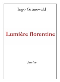 Ingo Grünewald - Lumière florentine.
