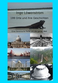 Ingo Löwenstrom - 199 Orte und ihre Geschichten - Eine literarische Reise um die ganze Welt.