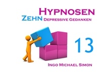 Ingo Michael Simon - Zehn Hypnosen. Band 13 - Depressive Gedanken.
