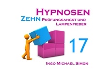Ingo Michael Simon - Zehn Hypnosen. Band 17 - Prüfungsangst und Lampenfieber.