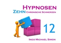 Ingo Michael Simon - Zehn Hypnosen. Band 12 - Chronische Schmerzen.