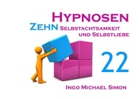 Ingo Michael Simon - Zehn Hypnosen. Band 22 - Selbstachtsamkeit und Selbstliebe.