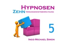 Ingo Michael Simon - Zehn Hypnosen. Band 5 - Vergangenheitsbewältigung.