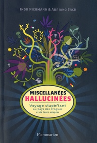 Ingo Niermann et Adriano Sack - Miscellanées hallucinées - Voyage stupéfiant au pays des drogues et de leurs adeptes.