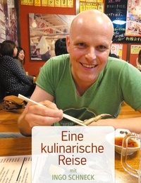 Ingo Schneck - Eine kulinarische Reise - mit Ingo Schneck.