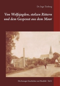 Ingo Tenberg - Von Wolfsjagden, stolzen Rittern und dem Gespenst aus dem Moor - Teil 1.