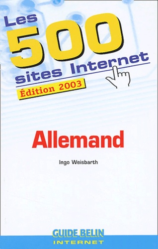 Ingo Weisbarth - Les 500 Sites Internet Allemand. Edition 2003.