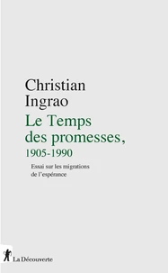 Le Temps des promesses, 1905-1990 - Essai sur les migrations de l'espérance