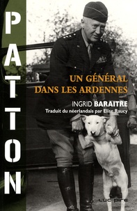 Ingrid Baraitre - Patton, un général dans les Ardennes.