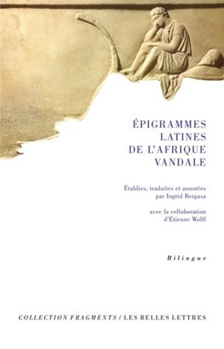 Ingrid Bergasa et Etienne Wolff - Epigrammes latines de lAfrique vandale.