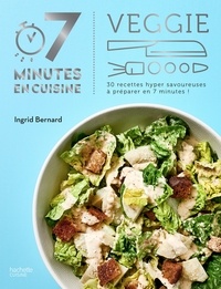 Ingrid Bernard - Veggie - 30 recettes hyper savoureuses à préparer en 7 minutes !.