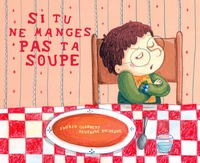 Ingrid Chabbert et Séverine Duchesne - Si tu ne manges pas ta soupe....