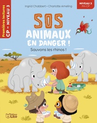 Ingrid Chabbert et Charlotte Ameling - SOS animaux en danger !  : Sauvons les rhinos ! - Niveau 3 fin CP.