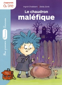 Ingrid Chabbert et Zelda Zonk - Un sorcier à l'école  : Le chaudron maléfique.