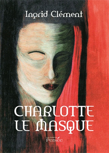 Ingrid Clément - Charlotte le masque.