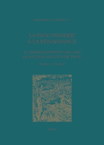 La fauconnerie à la Renaissance. Le Hieracosophion (1582-1584) de Jacques Auguste de Thou