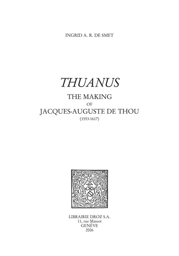 Thuanus. The making of Jacques-Auguste de Thou (1553-1617).
