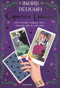 Ingrid Desjours - Capucine Ladouce - Votre nouvelle meilleure amie... mais pas celle de votre mari.