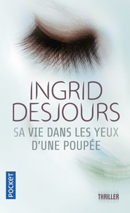 Ingrid Desjours - Sa vie dans les yeux d'une poupée.