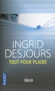 Ingrid Desjours - Tout pour plaire.