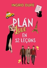 Ingrid Dupé - Plan love en 12 leçons.