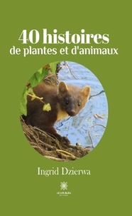 Ingrid Dzierwa - 40 histoires de plantes et d'animaux.