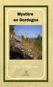 Ingrid Dzierwa - Mystère en Dordogne.