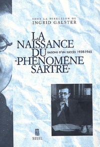 Ingrid Galster - La naissance du " phénomène Sartre ". - Raisons d'un succès, 1938-1945.