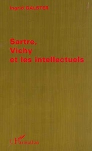 Ingrid Galster - Sartre, Vichy et les intellectuels.