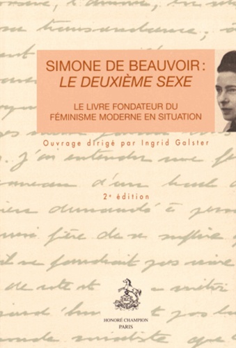 Ingrid Galster - Simone de Beauvoir : Le Deuxième Sexe - Le livre fondateur du féminisme moderne en situation.
