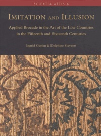 Ingrid Geelen et Delphine Steyaert - Imitation and Illusion - Applied Brocade in the Art of the Low Countries in the Fifteenth and Sixteenth Centuries.