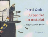 Ingrid Godon et André Sollie - Attendre un matelot.