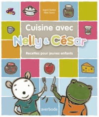 Ingrid Godon et Nele Soors - Cuisine avec Nelly & César - 16 recettes pour les enfants.