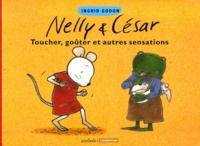 Ingrid Godon - Nelly & César. - Toucher, goûter et autres sensations.