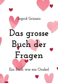 Ingrid Grüneis - Das grosse Buch der Fragen - Ein Buch wie ein Orakel.