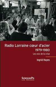 Ingrid Hayes - Radio Lorraine coeur d'acier (1979-1980) - Les voix de la crise.