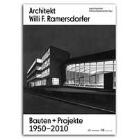 Ingrid Holzschuh - Architekt Willi F. Ramersdorfer - Bauten und Projekte 1950-2010.