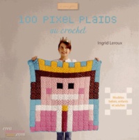 Ingrid Leroux - 100 pixel plaids au crochet.
